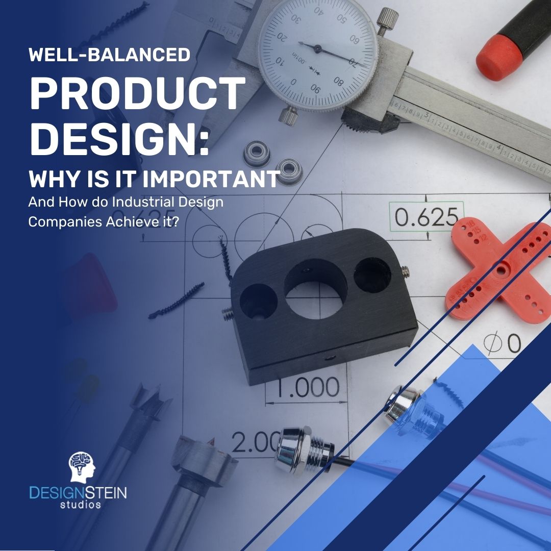 Well-Balanced Product Design: Why is it Important And How do Industrial Design Companies Achieve it?