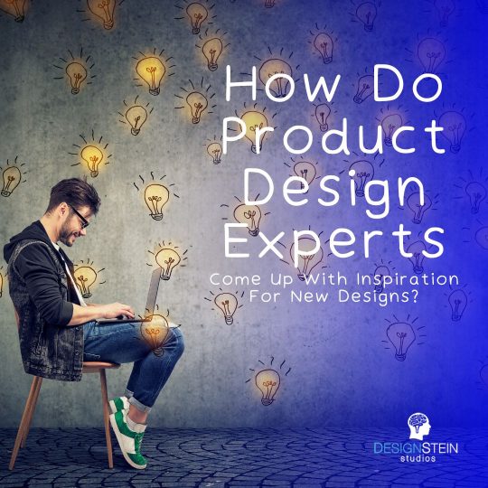 How Do Product Design Experts Come Up With Inspiration For New Designs?